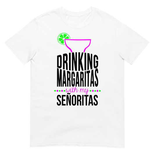 Drinking Margaritas With My Senorita's Short-Sleeve Unisex T-Shirt